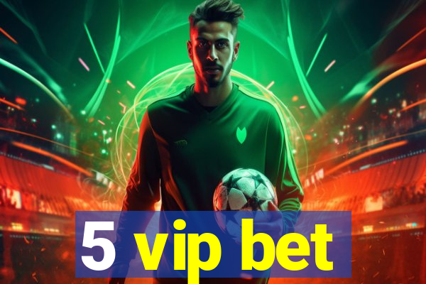 5 vip bet